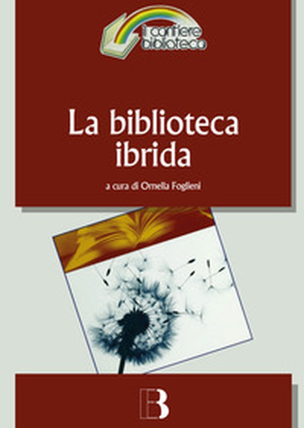 La biblioteca ibrida. Verso un servizio informativo integrato - Librerie.coop La biblioteca ibrida. Verso un servizio informativo integrato - Librerie.coop