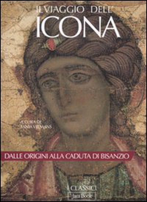Il viaggio dell'icona. Dalle origini alla caduta di Bisanzio - Librerie.coop Il viaggio dell'icona. Dalle origini alla caduta di Bisanzio - Librerie.coop