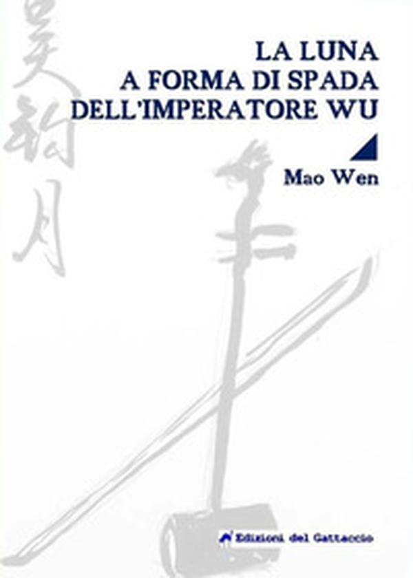 La luna a forma di spada dell'imperatore Wu. Testo cinese a fronte - Librerie.coop La luna a forma di spada dell'imperatore Wu. Testo cinese a fronte - Librerie.coop