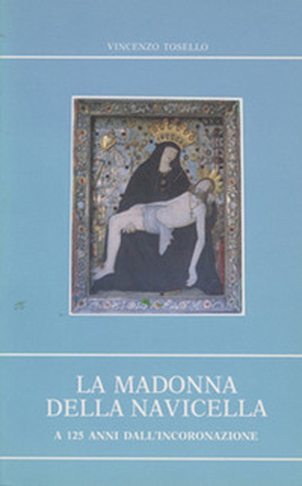 La Madonna della Navicella a 125 anni dall'incoronazione. Cenni storici sull'apparizione e riflessioni biblico-teologiche sul culto mariano - Librerie.coop La Madonna della Navicella a 125 anni dall'incoronazione. Cenni storici sull'apparizione e riflessioni biblico-teologiche sul culto mariano - Librerie.coop