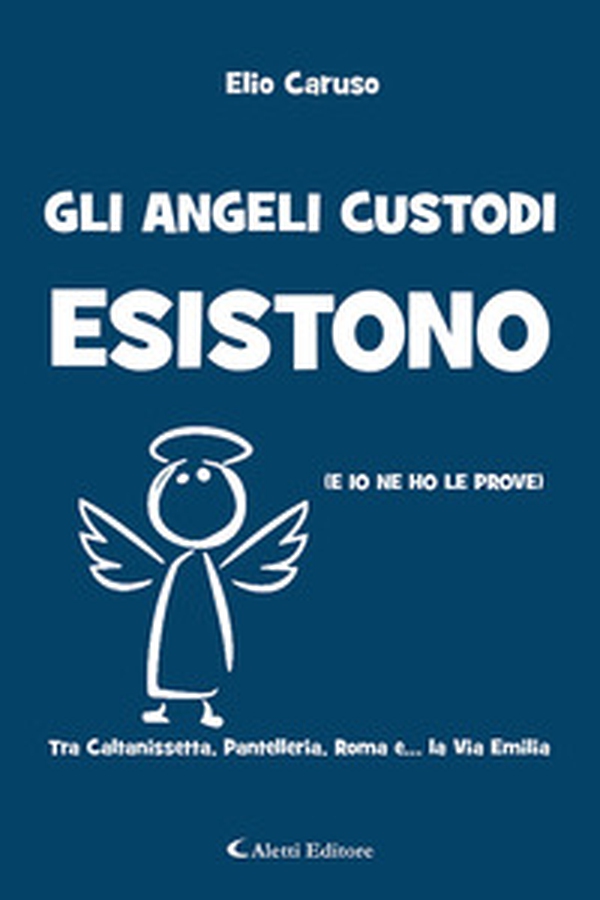 Gli angeli custodi esistono (e io ne ho le prove). Tra Caltanissetta, Pantelleria, Roma e... la via Emilia - Librerie.coop Gli angeli custodi esistono (e io ne ho le prove). Tra Caltanissetta, Pantelleria, Roma e... la via Emilia - Librerie.coop