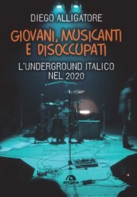 Giovani, musicanti e disoccupati. L'underground italico nel 2020 - Librerie.coop