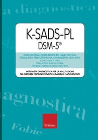 K-SADS-PL DSM-5®. Intervista diagnostica per la valutazione dei disturbi psicopatologici in bambini e adolescenti - Librerie.coop