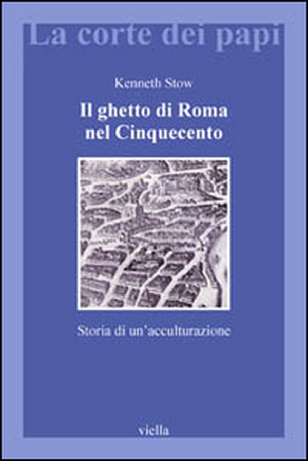 Il ghetto di Roma nel Cinquecento. Storia di un'acculturazione - Librerie.coop Il ghetto di Roma nel Cinquecento. Storia di un'acculturazione - Librerie.coop