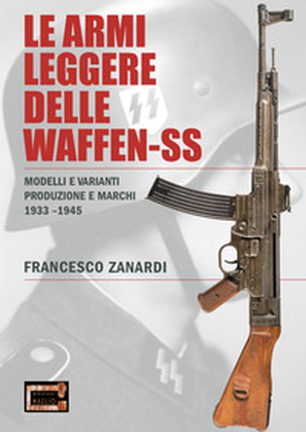 Le armi leggere delle Waffen-SS. Modelli e varianti produzione e marchi 1933-1945 - Librerie.coop Le armi leggere delle Waffen-SS. Modelli e varianti produzione e marchi 1933-1945 - Librerie.coop