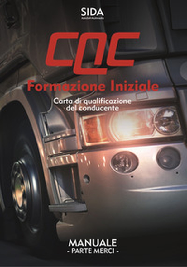 Manuale CQC. Formazione iniziale. Parte merci. Carta di qualificazione del conducente - Librerie.coop Manuale CQC. Formazione iniziale. Parte merci. Carta di qualificazione del conducente - Librerie.coop