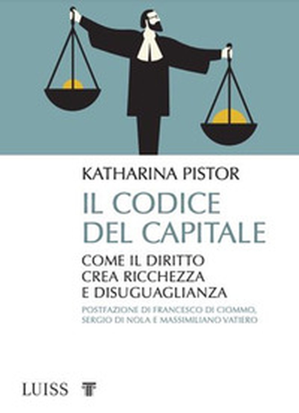 Il codice del capitale. Come il diritto crea ricchezza e disuguaglianza - Librerie.coop Il codice del capitale. Come il diritto crea ricchezza e disuguaglianza - Librerie.coop