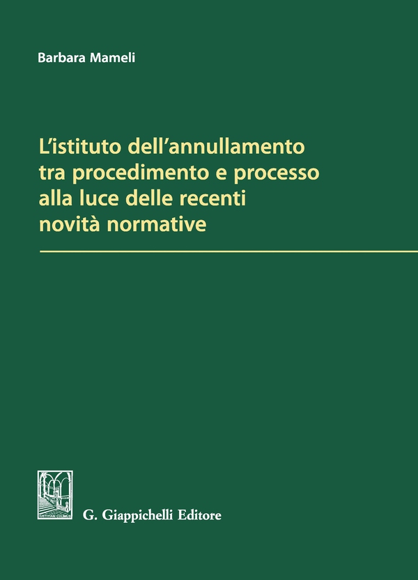 L'istituto dell'annullamento tra procedimento e processo alla luce delle recenti novità normative - Librerie.coop L'istituto dell'annullamento tra procedimento e processo alla luce delle recenti novità normative - Librerie.coop