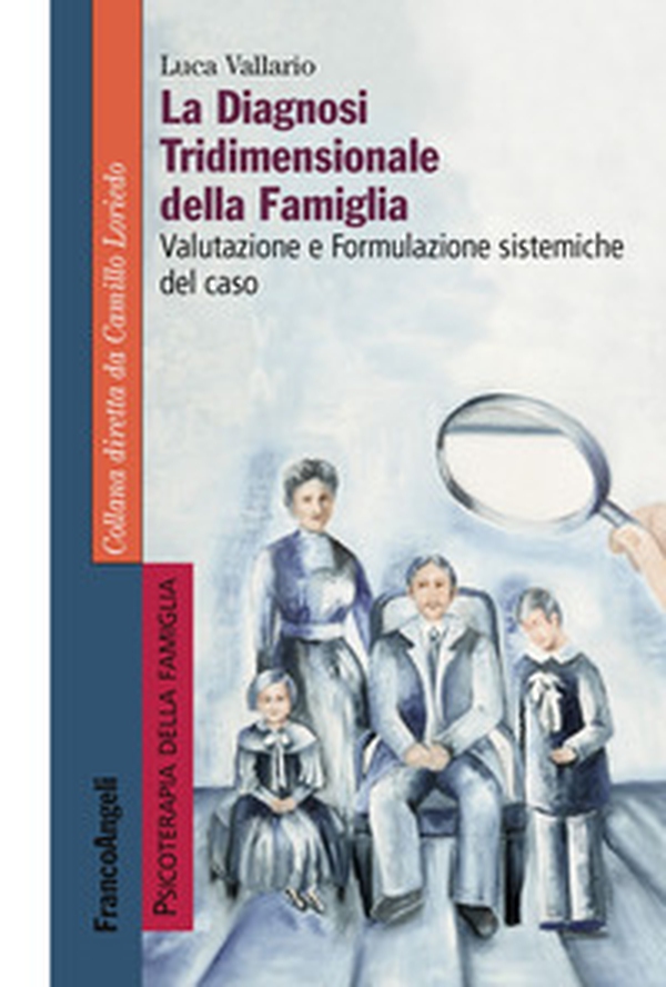 La diagnosi tridimensionale della famiglia. Valutazione e formulazione sistemiche del caso - Librerie.coop La diagnosi tridimensionale della famiglia. Valutazione e formulazione sistemiche del caso - Librerie.coop