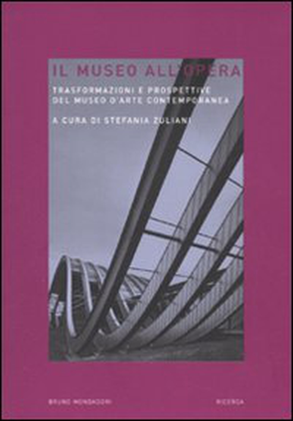 Il museo all'opera. Trasformazioni e prospettive del museo d'arte contemporanea - Librerie.coop Il museo all'opera. Trasformazioni e prospettive del museo d'arte contemporanea - Librerie.coop