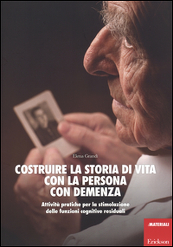 Costruire la storia di vita con la persona con demenza. Attività pratiche per la stimolazione delle funzioni cognitive residuali - Librerie.coop Costruire la storia di vita con la persona con demenza. Attività pratiche per la stimolazione delle funzioni cognitive residuali - Librerie.coop