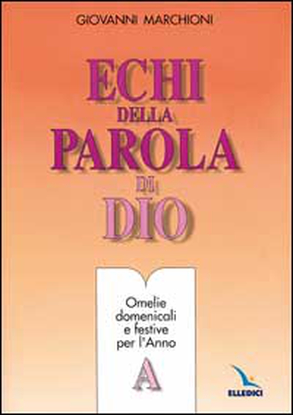 Echi della parola di Dio. Omelie domenicali e festive. Anno A - Librerie.coop Echi della parola di Dio. Omelie domenicali e festive. Anno A - Librerie.coop