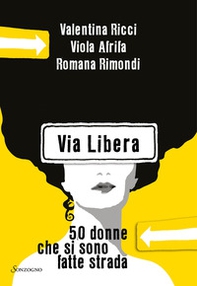 Via Libera. 50 donne che si sono fatte strada - Librerie.coop