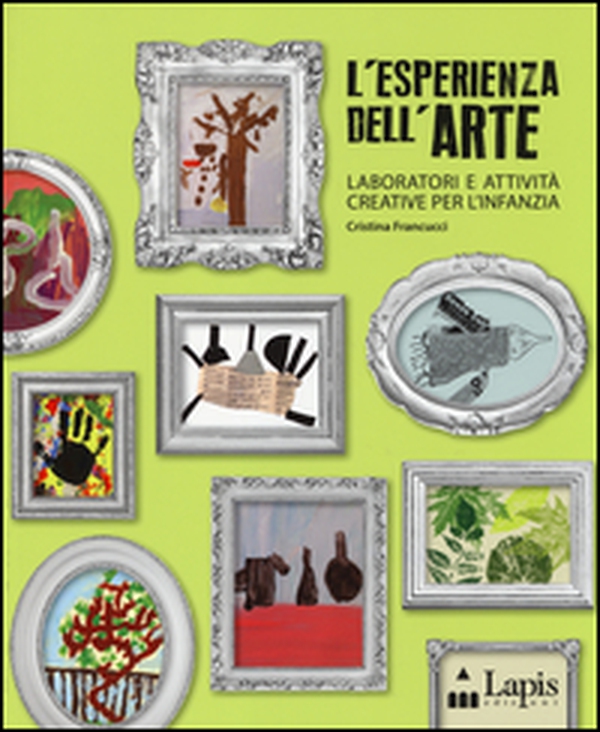L'esperienza dell'arte. Laboratori e attività creative per l'infanzia - Librerie.coop L'esperienza dell'arte. Laboratori e attività creative per l'infanzia - Librerie.coop