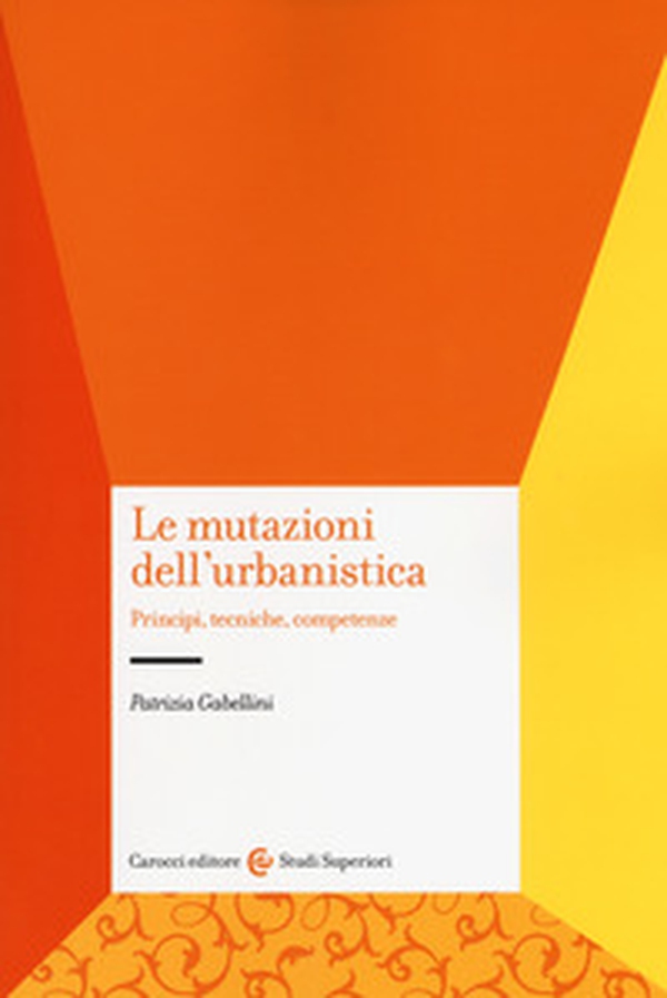Le mutazioni dell'urbanistica. Principi, tecniche, competenze - Librerie.coop Le mutazioni dell'urbanistica. Principi, tecniche, competenze - Librerie.coop