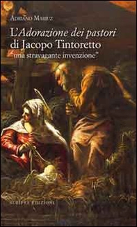 L'adorazione dei pastori di Jacopo Tintoretto. Una stravagante invenzione - Librerie.coop