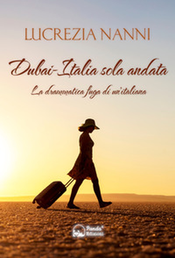Dubai-Italia sola andata. La drammatica fuga di un'italiana - Librerie.coop Dubai-Italia sola andata. La drammatica fuga di un'italiana - Librerie.coop