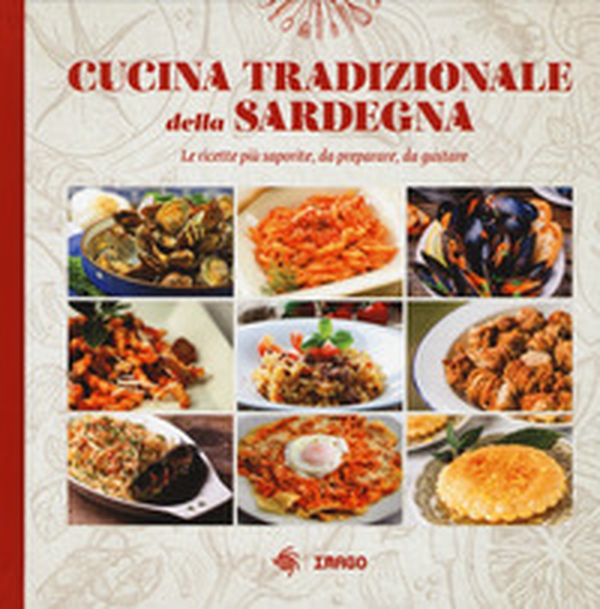 Cucina tradizionale della Sardegna. Le ricette più saporite, da preparare, da gustare - Librerie.coop Cucina tradizionale della Sardegna. Le ricette più saporite, da preparare, da gustare - Librerie.coop
