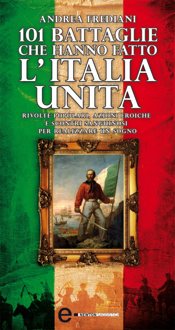 101 battaglie che hanno fatto l'Italia unita - Librerie.coop 101 battaglie che hanno fatto l'Italia unita - Librerie.coop
