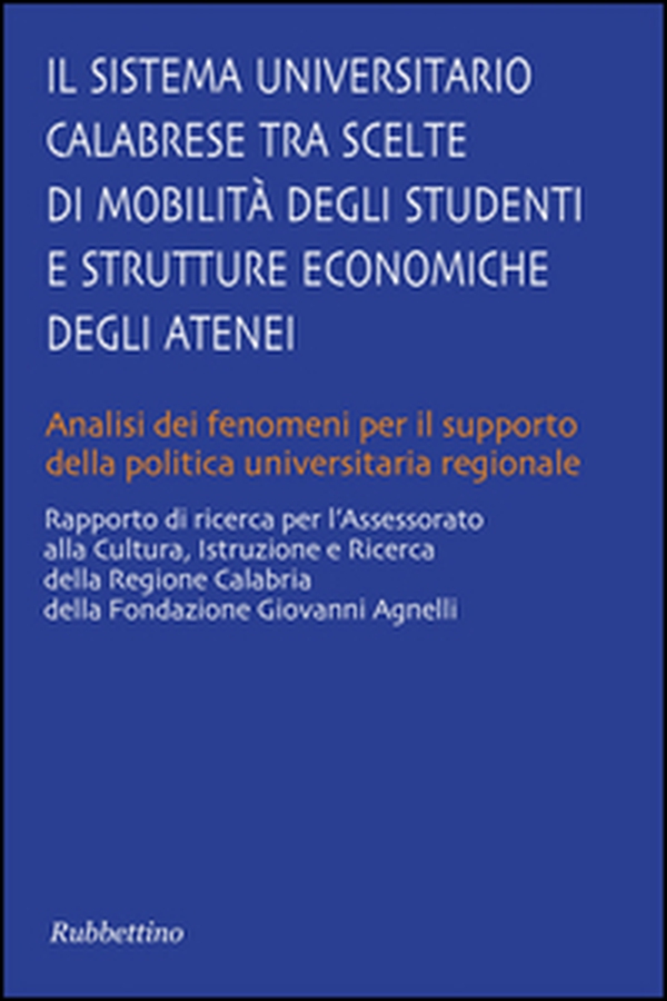 Il sistema universitario calabrese. Tra scelte di mobilita degli studenti e strutture economiche degli atenei - Librerie.coop Il sistema universitario calabrese. Tra scelte di mobilita degli studenti e strutture economiche degli atenei - Librerie.coop