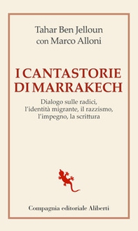 I cantastorie di Marrakesh. Dialogo sulle radici, l'identità migrante, il razzismo, l'impegno, la scrittura - Librerie.coop