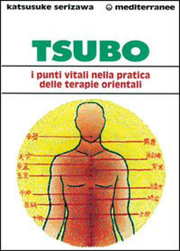 Tsubo: i punti vitali nella pratica delle terapie orientali - Librerie.coop Tsubo: i punti vitali nella pratica delle terapie orientali - Librerie.coop