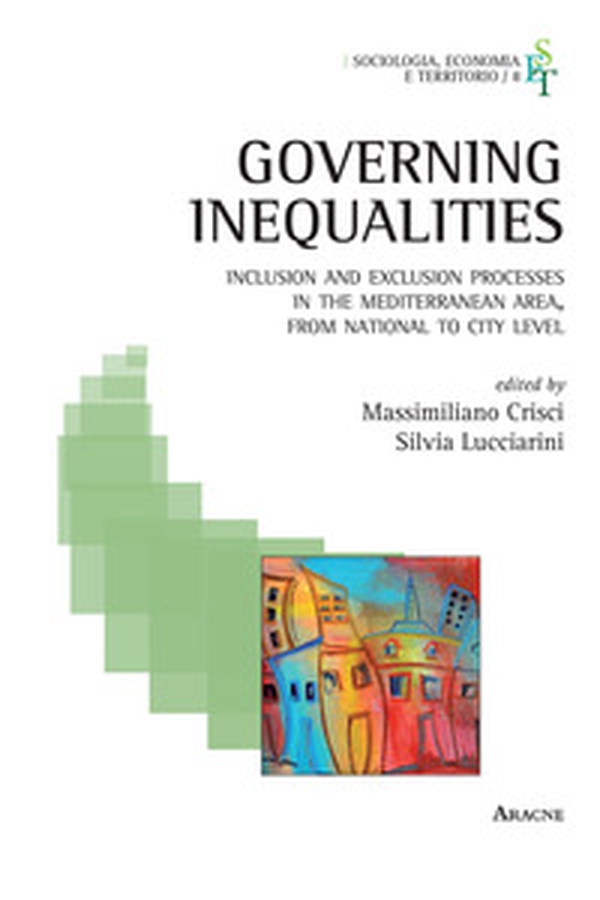 Governing inequalities. Inclusion and exclusion processes in the Mediterranean area, from national to city levels - Librerie.coop Governing inequalities. Inclusion and exclusion processes in the Mediterranean area, from national to city levels - Librerie.coop
