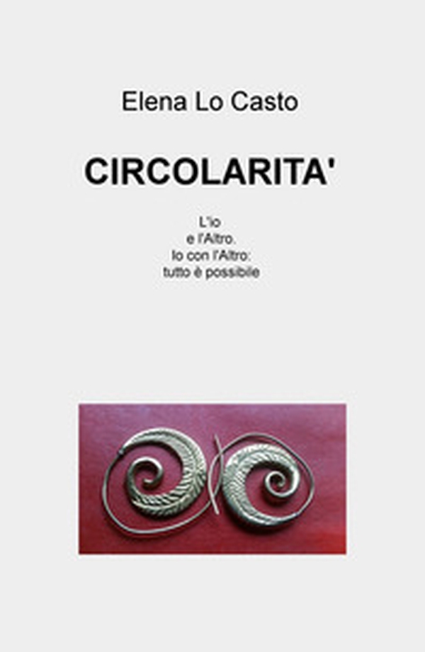 Circolarità. L'io e l'Altro. Io con l'Altro: tutto è possibile - Librerie.coop Circolarità. L'io e l'Altro. Io con l'Altro: tutto è possibile - Librerie.coop