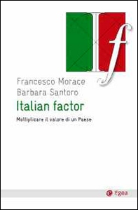 Italian factor. Moltiplicare il valore di un Paese - Librerie.coop