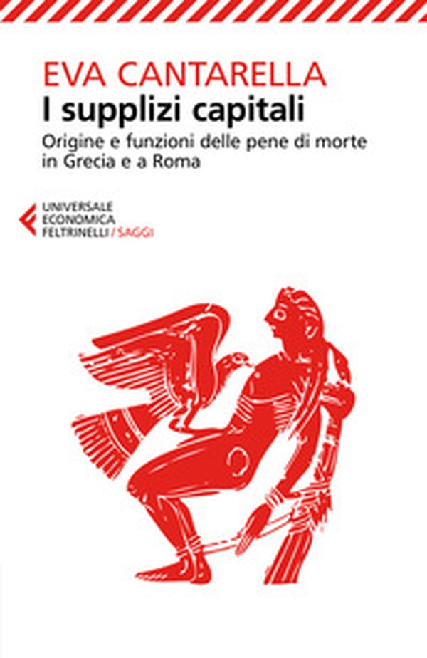 I supplizi capitali. Origine e funzioni delle pene di morte in Grecia e a Roma - Librerie.coop I supplizi capitali. Origine e funzioni delle pene di morte in Grecia e a Roma - Librerie.coop