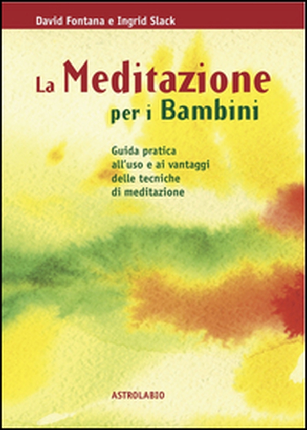 La meditazione per i bambini. Guida pratica all'uso e ai vantaggi delle tecniche di meditazione - Librerie.coop La meditazione per i bambini. Guida pratica all'uso e ai vantaggi delle tecniche di meditazione - Librerie.coop
