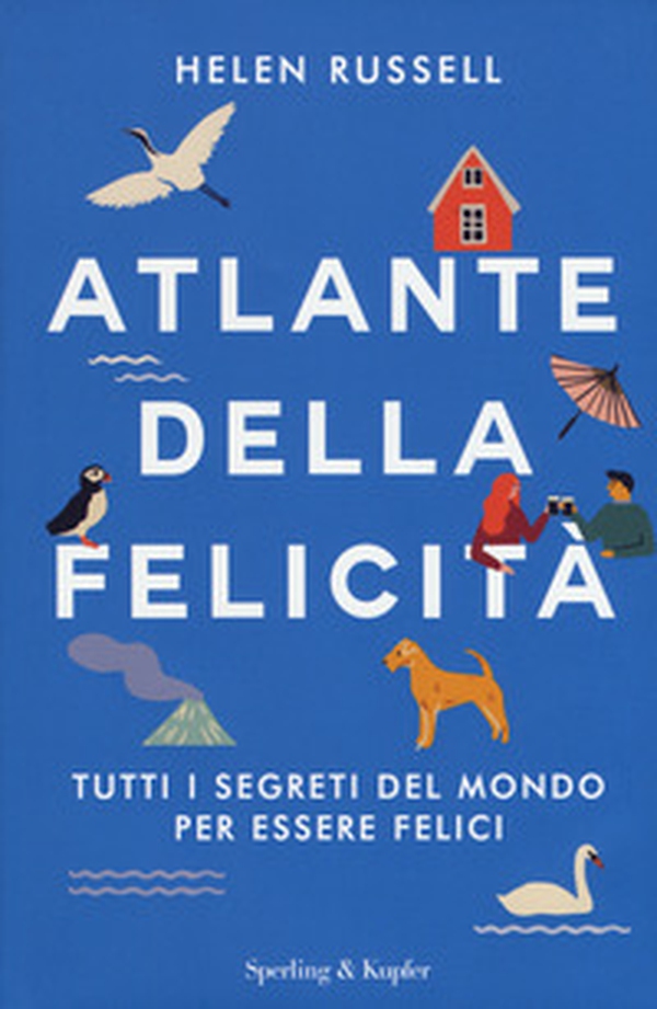 Atlante della felicità. Tutti i segreti del mondo per essere felici - Librerie.coop Atlante della felicità. Tutti i segreti del mondo per essere felici - Librerie.coop