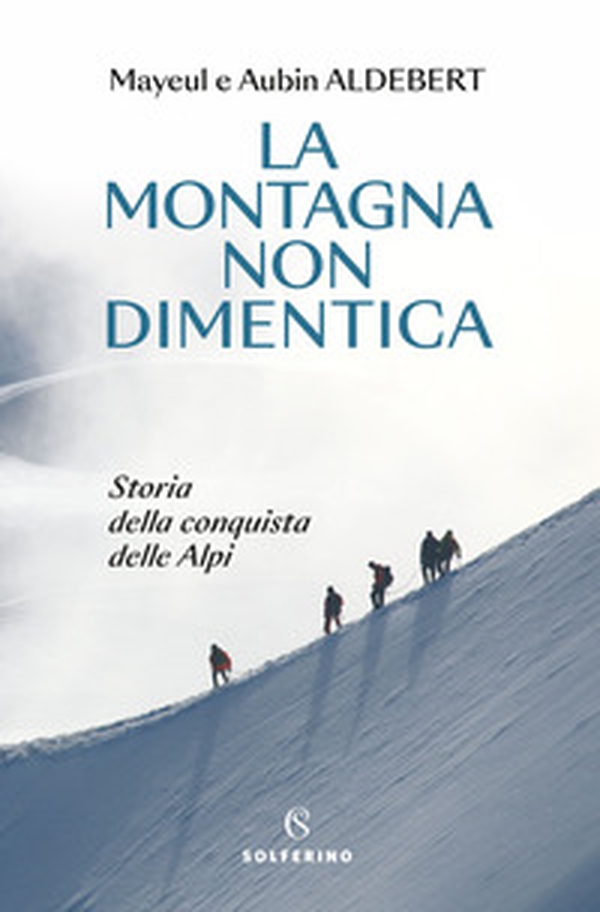 La montagna non dimentica. Storia della conquista delle Alpi - Librerie.coop La montagna non dimentica. Storia della conquista delle Alpi - Librerie.coop
