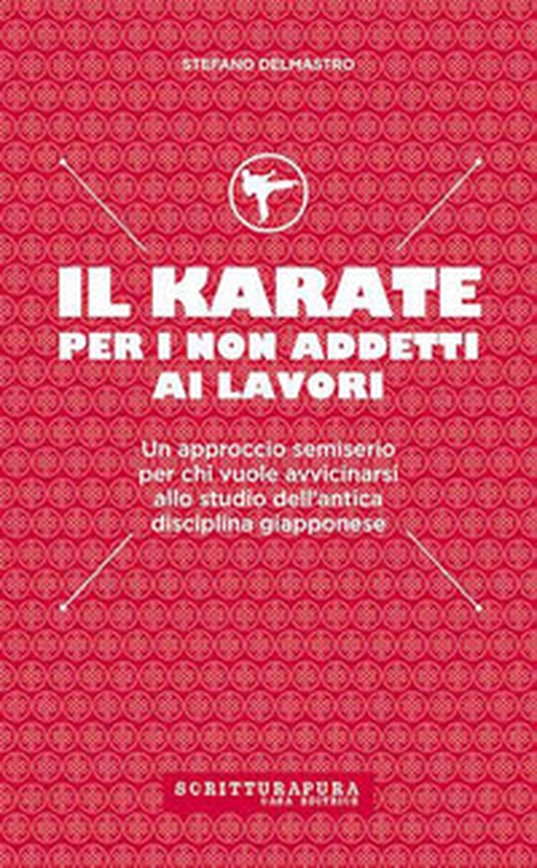 Il karate per i non addetti ai lavori. Un approccio semiserio per chi vuole avvicinarsi allo studio dell'antica disciplina giapponese - Librerie.coop Il karate per i non addetti ai lavori. Un approccio semiserio per chi vuole avvicinarsi allo studio dell'antica disciplina giapponese - Librerie.coop