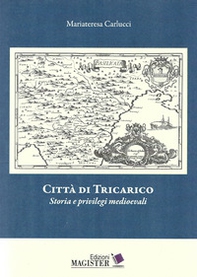 Città di Tricarico. Storia e privilegi medioevali - Librerie.coop