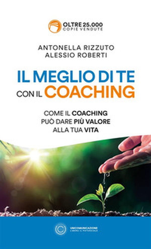 Il meglio di te con il coaching. Scopri il metodo più efficace per dare valore alla tua vita - Librerie.coop Il meglio di te con il coaching. Scopri il metodo più efficace per dare valore alla tua vita - Librerie.coop