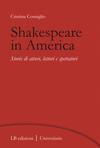 Shakespeare in America. Storie di attori, lettori e spettatori - Librerie.coop