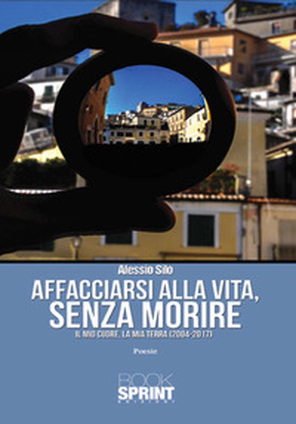 Affacciarsi alla vita, senza morire. Il mio cuore, la mia terra (2004-2017) - Librerie.coop Affacciarsi alla vita, senza morire. Il mio cuore, la mia terra (2004-2017) - Librerie.coop