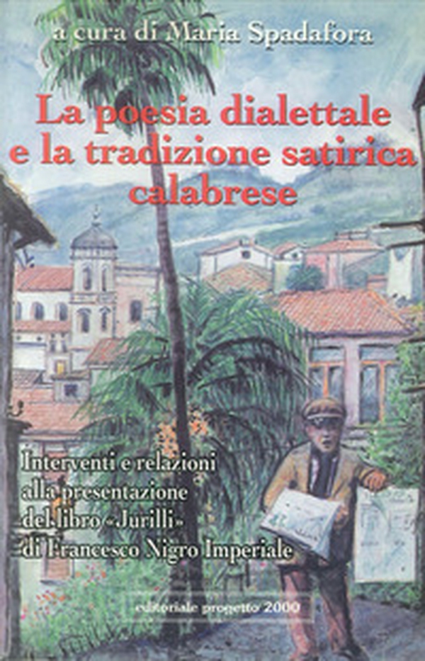La poesia dialettale e la tradizione satirica calabrese. Interventi e relazioni alla presentazione del libro «Jurilli» di Francesco Nigro Imperiale - Librerie.coop La poesia dialettale e la tradizione satirica calabrese. Interventi e relazioni alla presentazione del libro «Jurilli» di Francesco Nigro Imperiale - Librerie.coop
