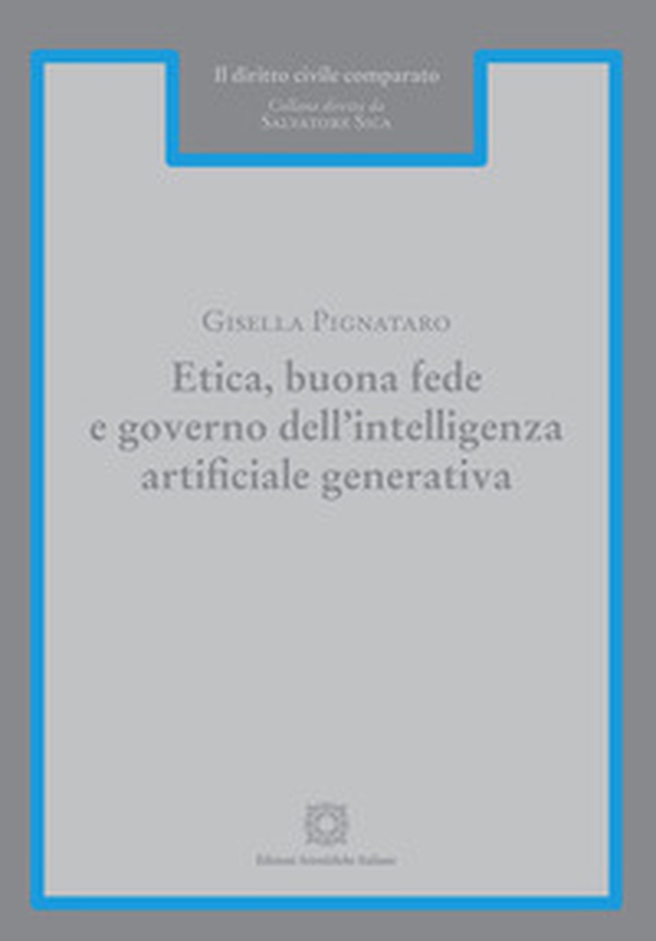 Etica, buona fede e governo dell'intelligenza artificiale generativa - Librerie.coop Etica, buona fede e governo dell'intelligenza artificiale generativa - Librerie.coop