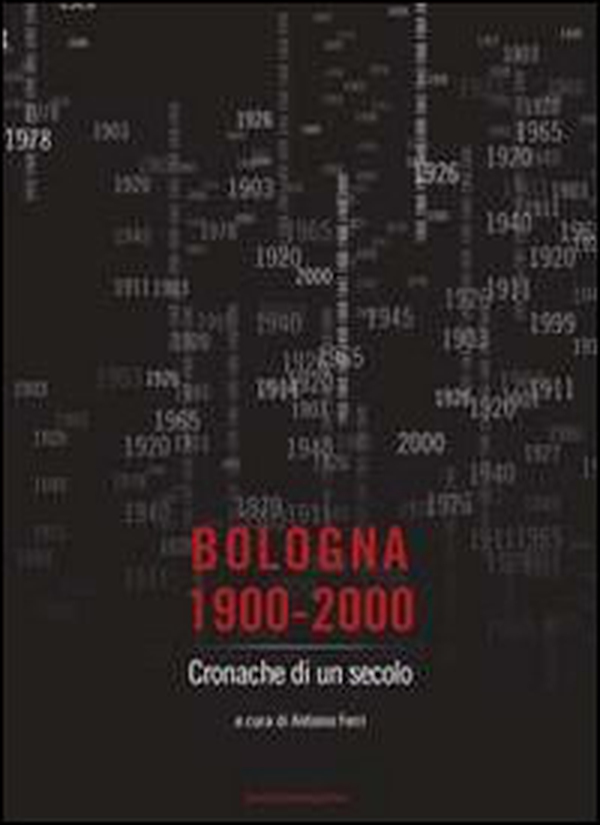 Bologna 1900-2000. Cronache di un secolo - Librerie.coop Bologna 1900-2000. Cronache di un secolo - Librerie.coop