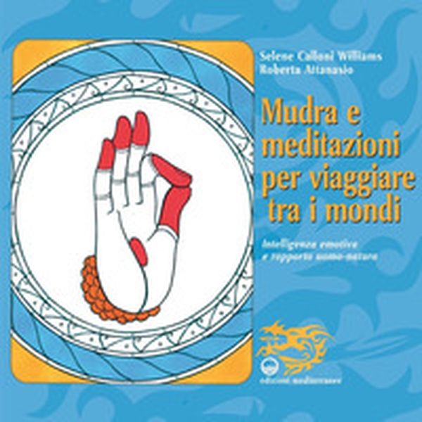 Mudra e meditazioni per viaggiare tra i mondi. Intelligenza emotiva e rapporto uomo-natura - Librerie.coop Mudra e meditazioni per viaggiare tra i mondi. Intelligenza emotiva e rapporto uomo-natura - Librerie.coop