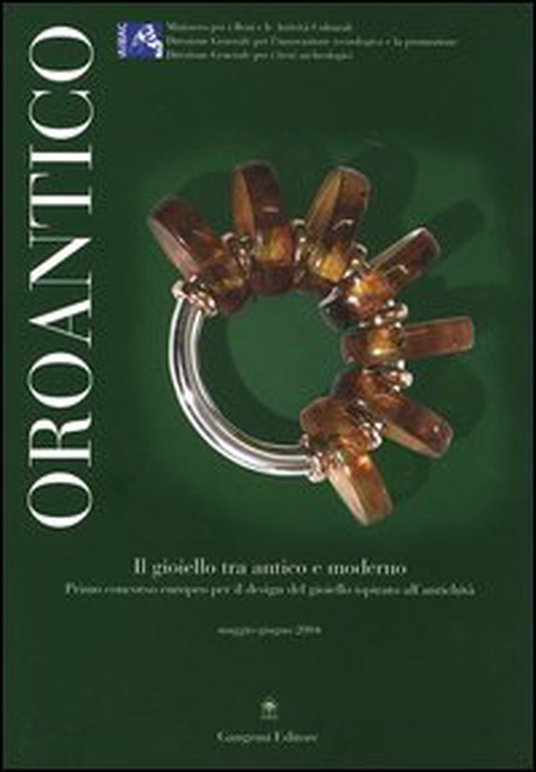 Oroantico. Il gioiello tra antico e moderno. Primo concorso europeo per il design del gioiello ispirato all'antichità. Maggio-Giugno 2004 - Librerie.coop Oroantico. Il gioiello tra antico e moderno. Primo concorso europeo per il design del gioiello ispirato all'antichità. Maggio-Giugno 2004 - Librerie.coop