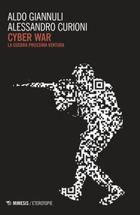 Cyber war. La guerra prossima ventura - Librerie.coop