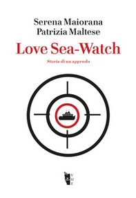 Love Sea-Watch. Storia di un approdo - Librerie.coop
