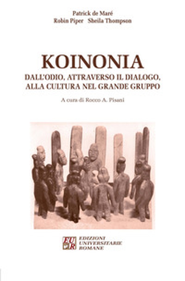 Koinonia. Dall'odio, attraverso il dialogo, alla cultura nel grande gruppo - Librerie.coop Koinonia. Dall'odio, attraverso il dialogo, alla cultura nel grande gruppo - Librerie.coop