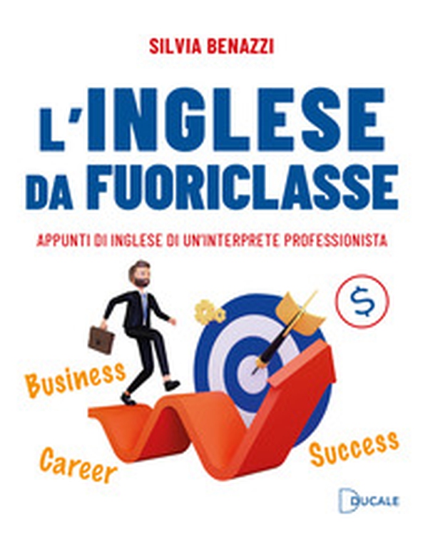 L'inglese da fuoriclasse. Appunti di inglese di un'interprete professionista - Librerie.coop L'inglese da fuoriclasse. Appunti di inglese di un'interprete professionista - Librerie.coop