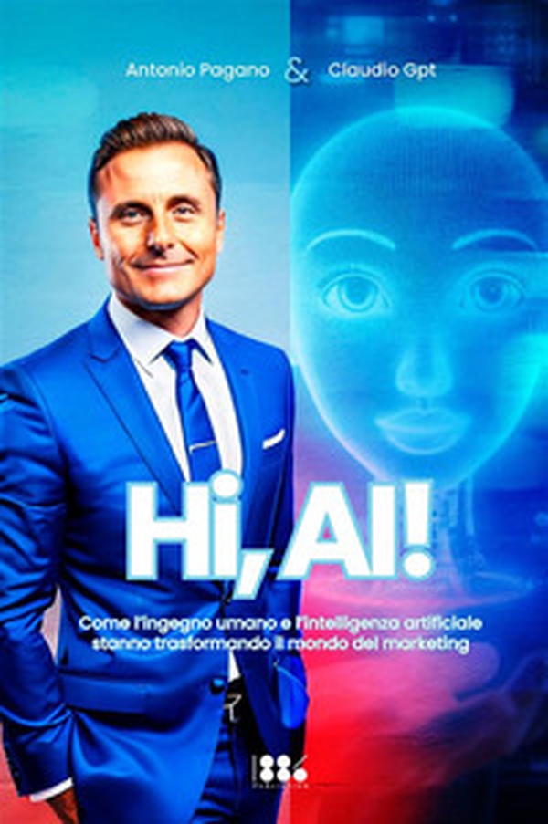 Hi, AI! Come l'ingegno umano e l'intelligenza artificiale stanno trasformando il mondo del marketing - Librerie.coop Hi, AI! Come l'ingegno umano e l'intelligenza artificiale stanno trasformando il mondo del marketing - Librerie.coop