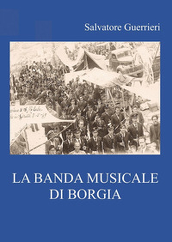 La banda musicale di Borgia - Librerie.coop La banda musicale di Borgia - Librerie.coop