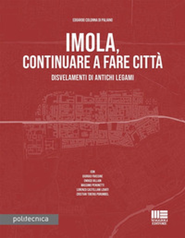 Imola, continuare a fare città. Disvelamenti di antichi legami - Librerie.coop Imola, continuare a fare città. Disvelamenti di antichi legami - Librerie.coop